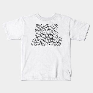 Focus On The Solution Kids T-Shirt